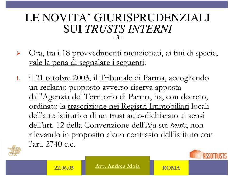 il 21 ottobre 2003, il Tribunale di Parma, accogliendo un reclamo proposto avverso riserva apposta dall'agenzia del Territorio di Parma,