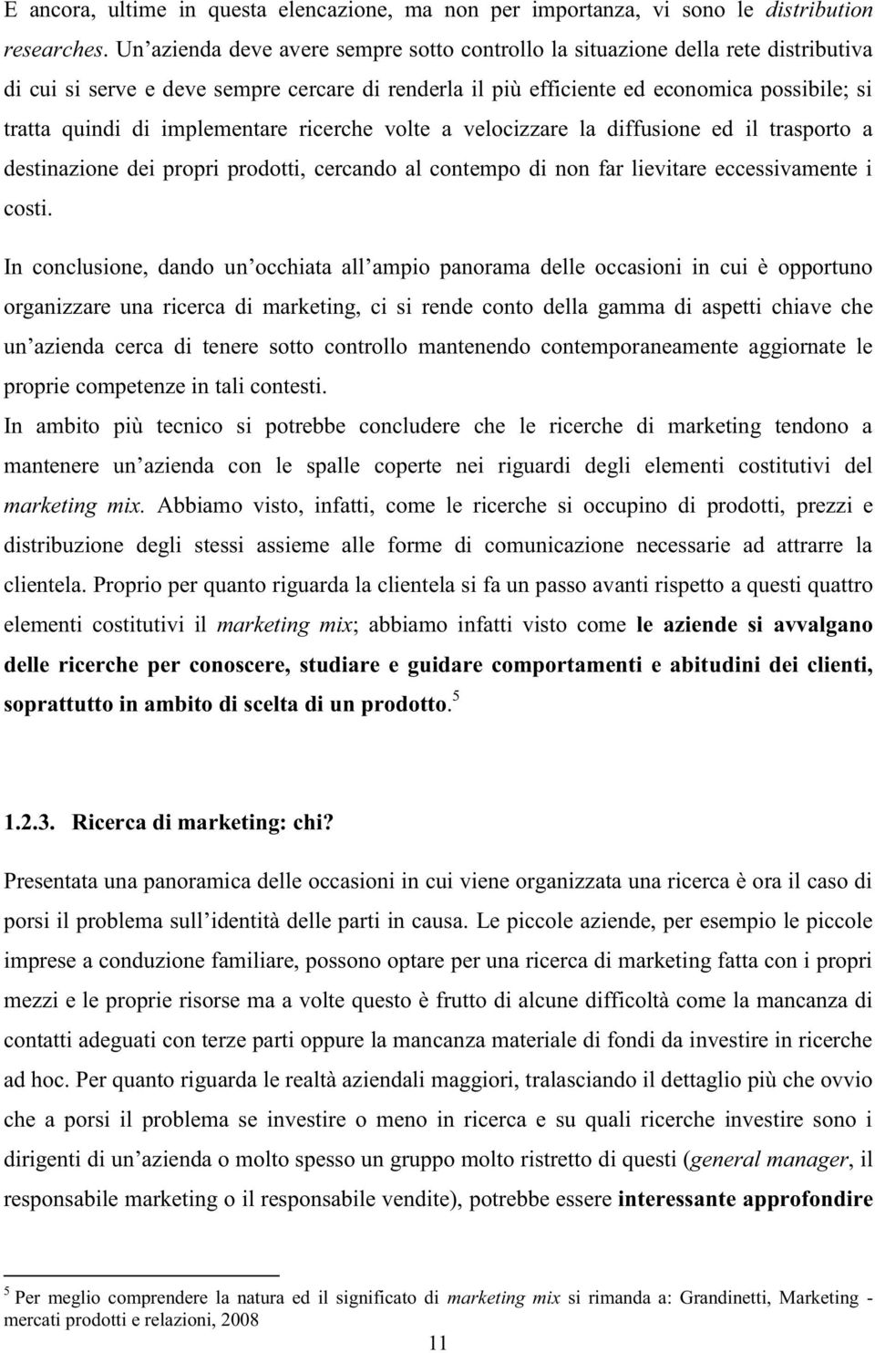 In conclusione, dando un organizzare una ricerca di marketing, ci si rende conto della gamma di aspetti chiave che aneamente aggiornate le proprie competenze in tali contesti.