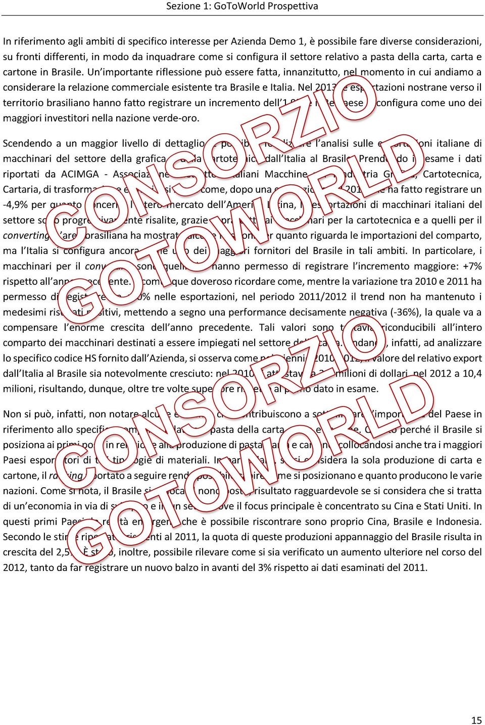 Un importante riflessione può essere fatta, innanzitutto, nel momento in cui andiamo a considerare la relazione commerciale esistente tra Brasile e Italia.