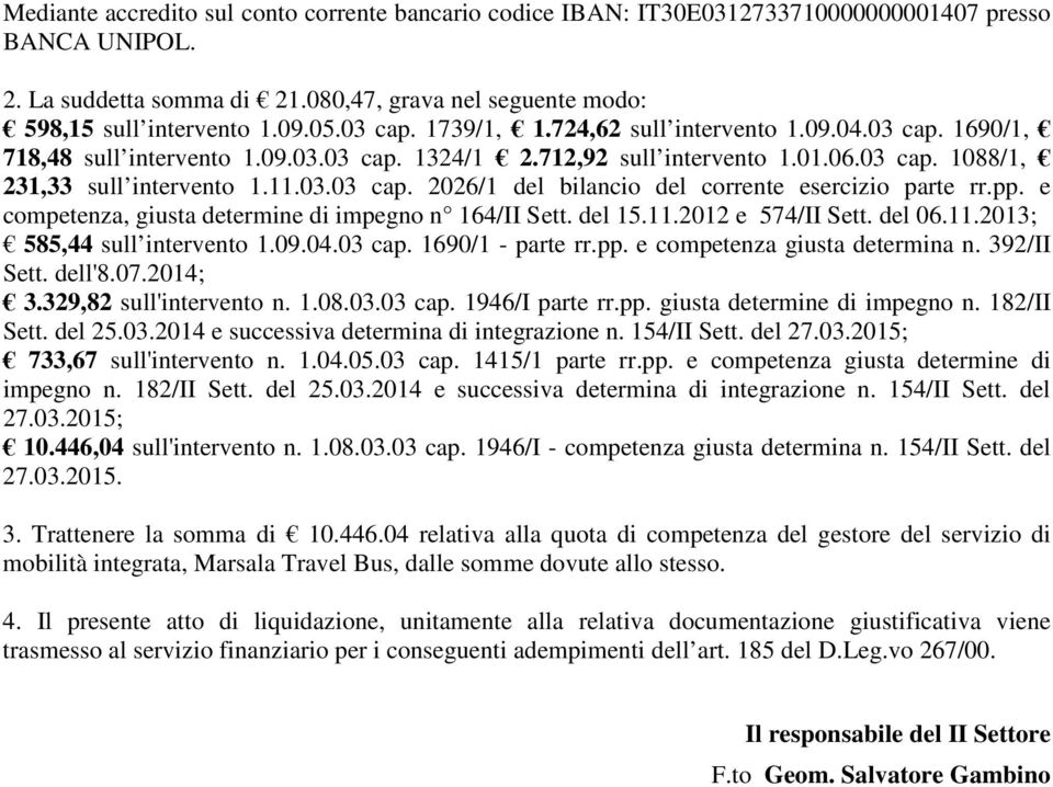 pp. e competenza, giusta determine di impegno n 164/II Sett. del 15.11.2012 e 574/II Sett. del 06.11.2013; 585,44 sull intervento 1.09.04.03 cap. 1690/1 - parte rr.pp. e competenza giusta determina n.