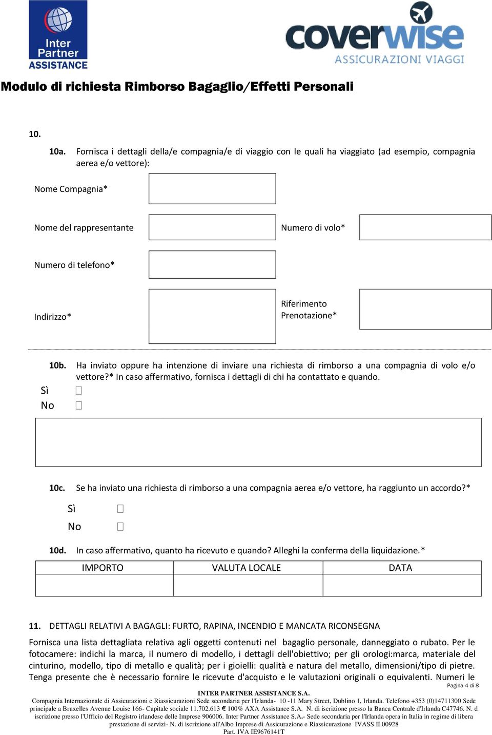 Indirizzo* Riferimento Prenotazione* Sì No 10b. Ha inviato oppure ha intenzione di inviare una richiesta di rimborso a una compagnia di volo e/o vettore?