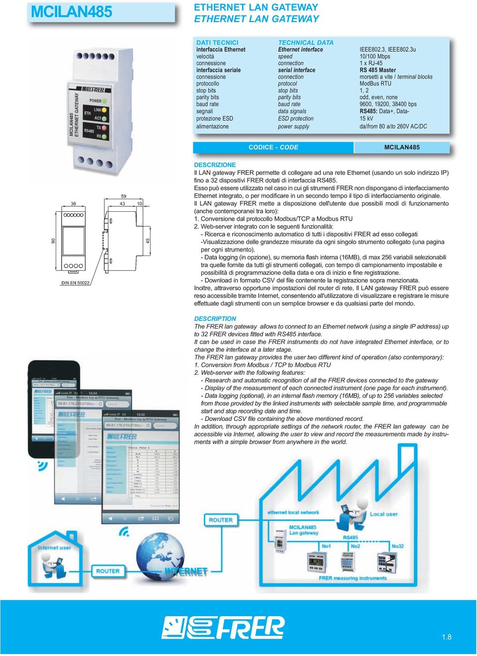 RTU stop bits stop bits 1, 2 parity bits parity bits odd, even, none baud rate baud rate 9600, 19200, 38400 bps segnali data signals RS485: Data+, Dataprotezione ESD ESD protection 15 kv