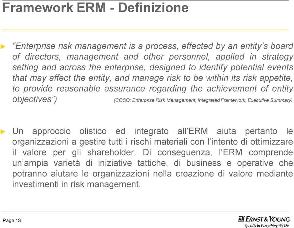 (COSO: Enterprise Risk Management, Integrated Framework, Executive Summary) Un approccio olistico ed integrato all ERM aiuta pertanto le organizzazioni agestire tutti irischi materiali con l intento