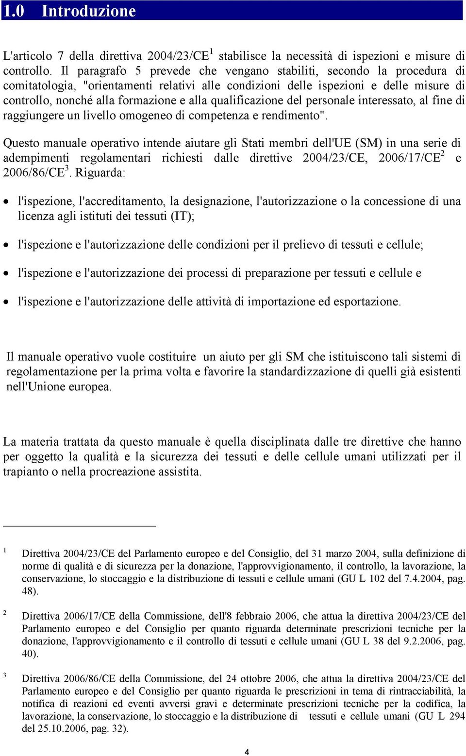 qualificazione del personale interessato, al fine di raggiungere un livello omogeneo di competenza e rendimento".