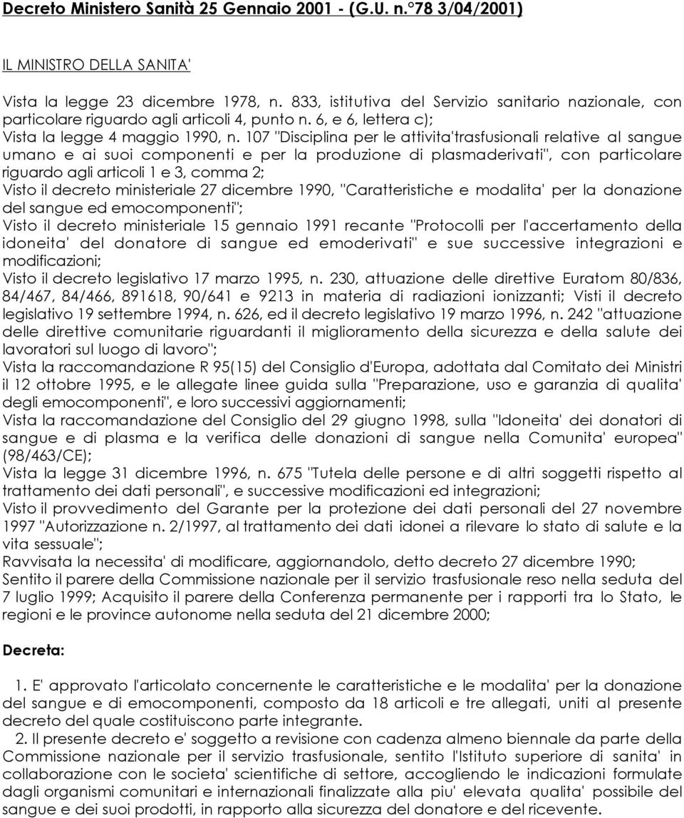 107 "Disciplina per le attivita'trasfusionali relative al sangue umano e ai suoi componenti e per la produzione di plasmaderivati", con particolare riguardo agli articoli 1 e 3, comma 2; Visto il