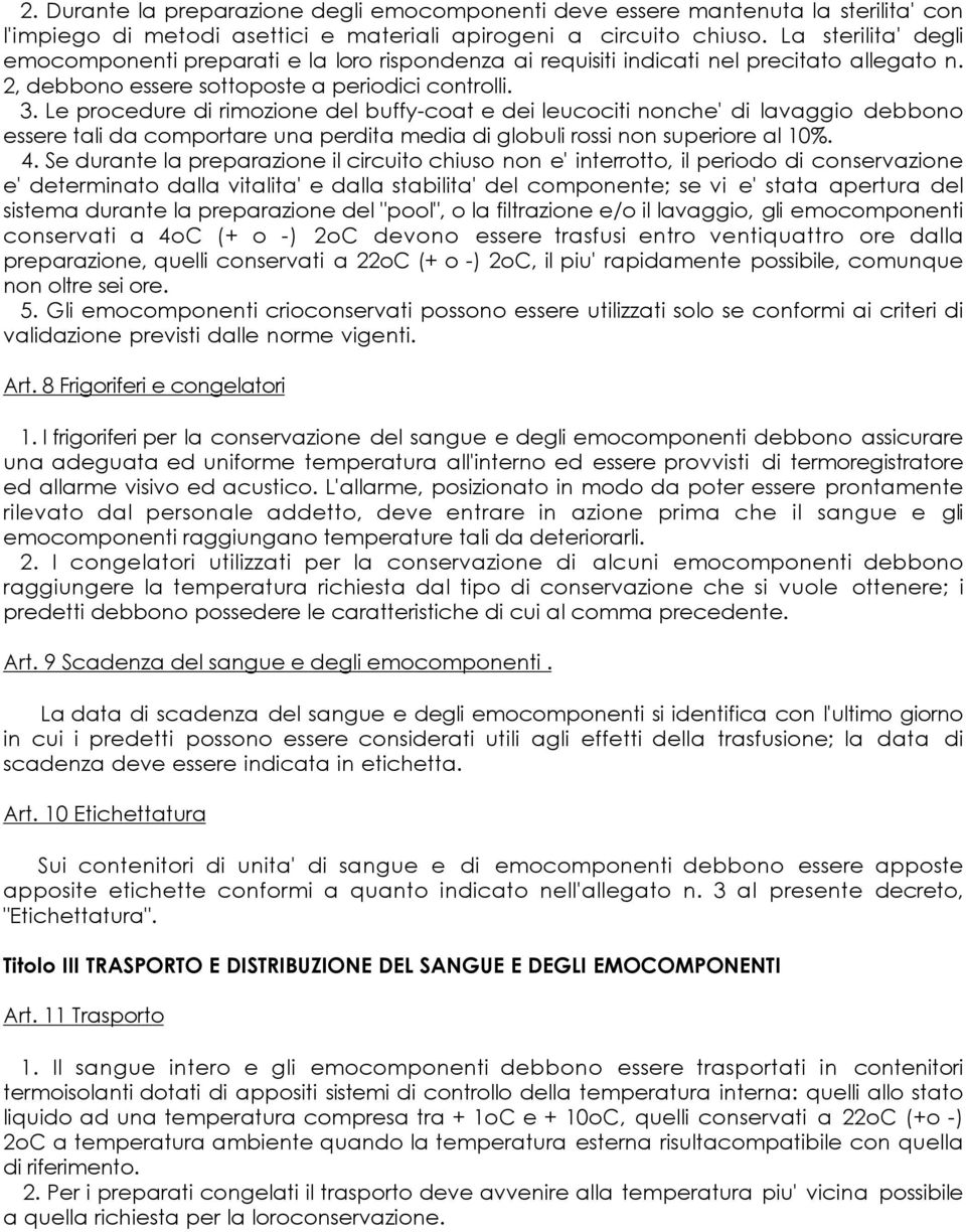 Le procedure di rimozione del buffy-coat e dei leucociti nonche' di lavaggio debbono essere tali da comportare una perdita media di globuli rossi non superiore al 10%. 4.