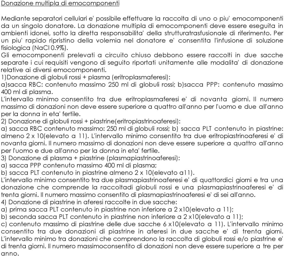 Per un piu' rapido ripristino della volemia nel donatore e' consentita l'infusione di soluzione fisiologica (NaCl 0.9%).