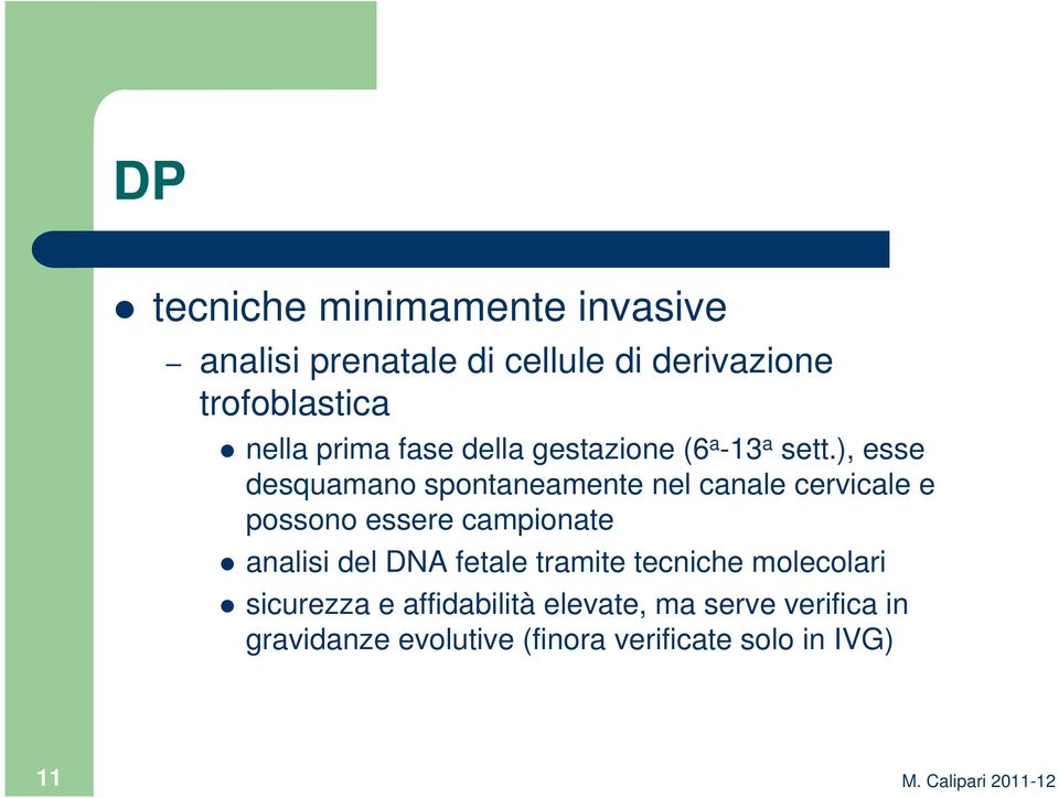 ), esse desquamano spontaneamente nel canale cervicale e possono essere campionate analisi del