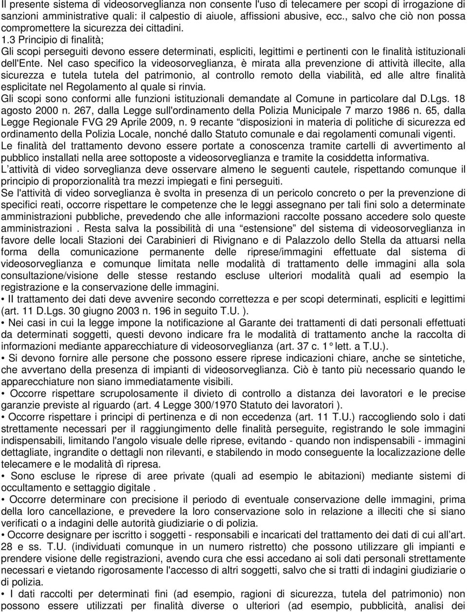 3 Principio di finalità; Gli scopi perseguiti devono essere determinati, espliciti, legittimi e pertinenti con le finalità istituzionali dell'ente.