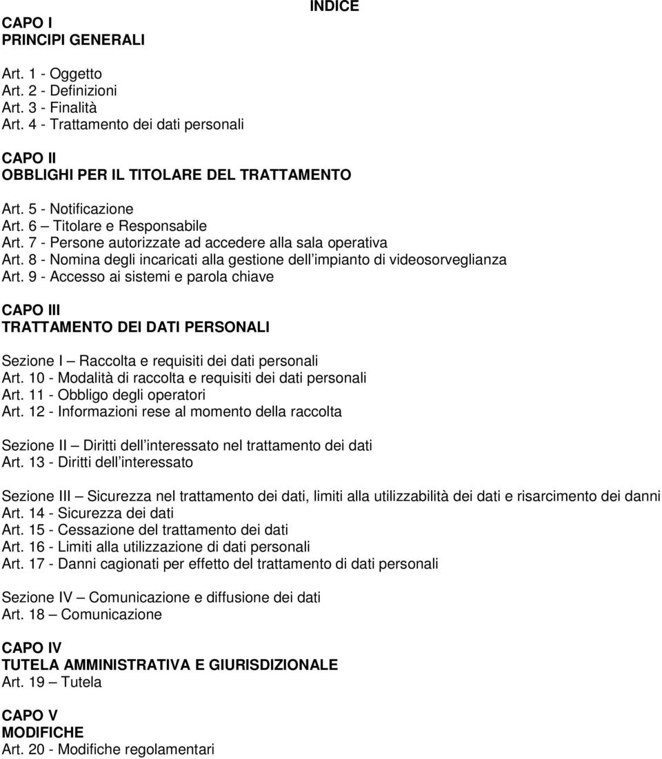 9 - Accesso ai sistemi e parola chiave CAPO III TRATTAMENTO DEI DATI PERSONALI Sezione I Raccolta e requisiti dei dati personali Art. 10 - Modalità di raccolta e requisiti dei dati personali Art.