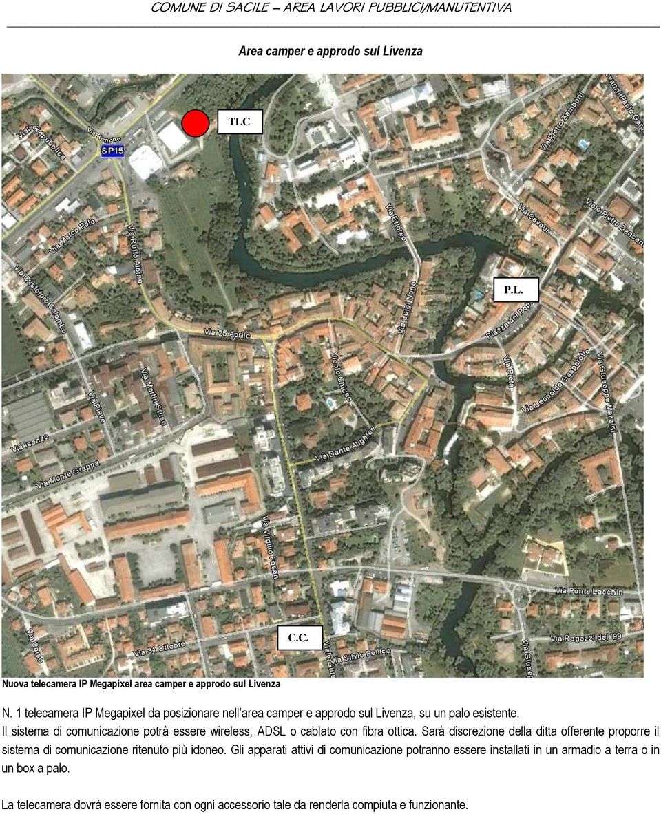 Il sistema di comunicazione potrà essere wireless, ADSL o cablato con fibra ottica.