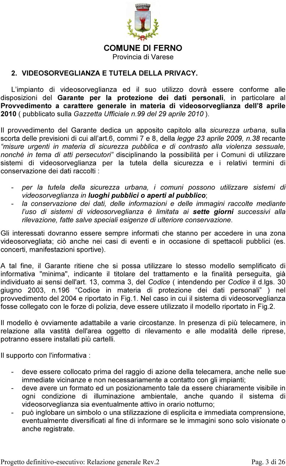 materia di videosorveglianza dell 8 aprile 2010 ( pubblicato sulla Gazzetta Ufficiale n.99 del 29 aprile 2010 ).