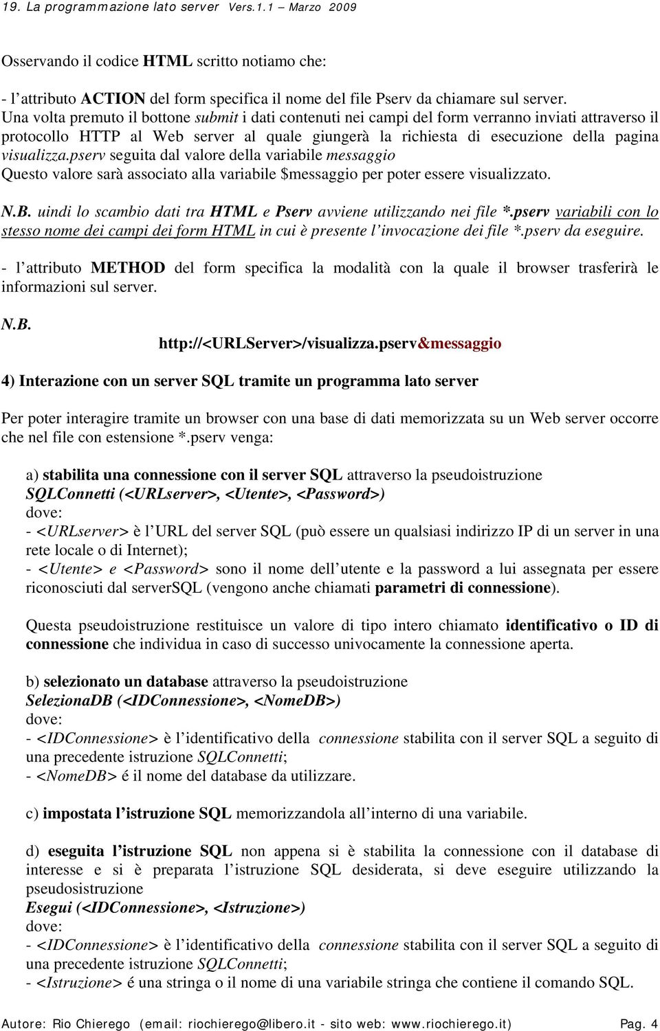 pserv seguita dal valore della variabile messaggio Questo valore sarà associato alla variabile $messaggio per poter essere visualizzato. N.B.