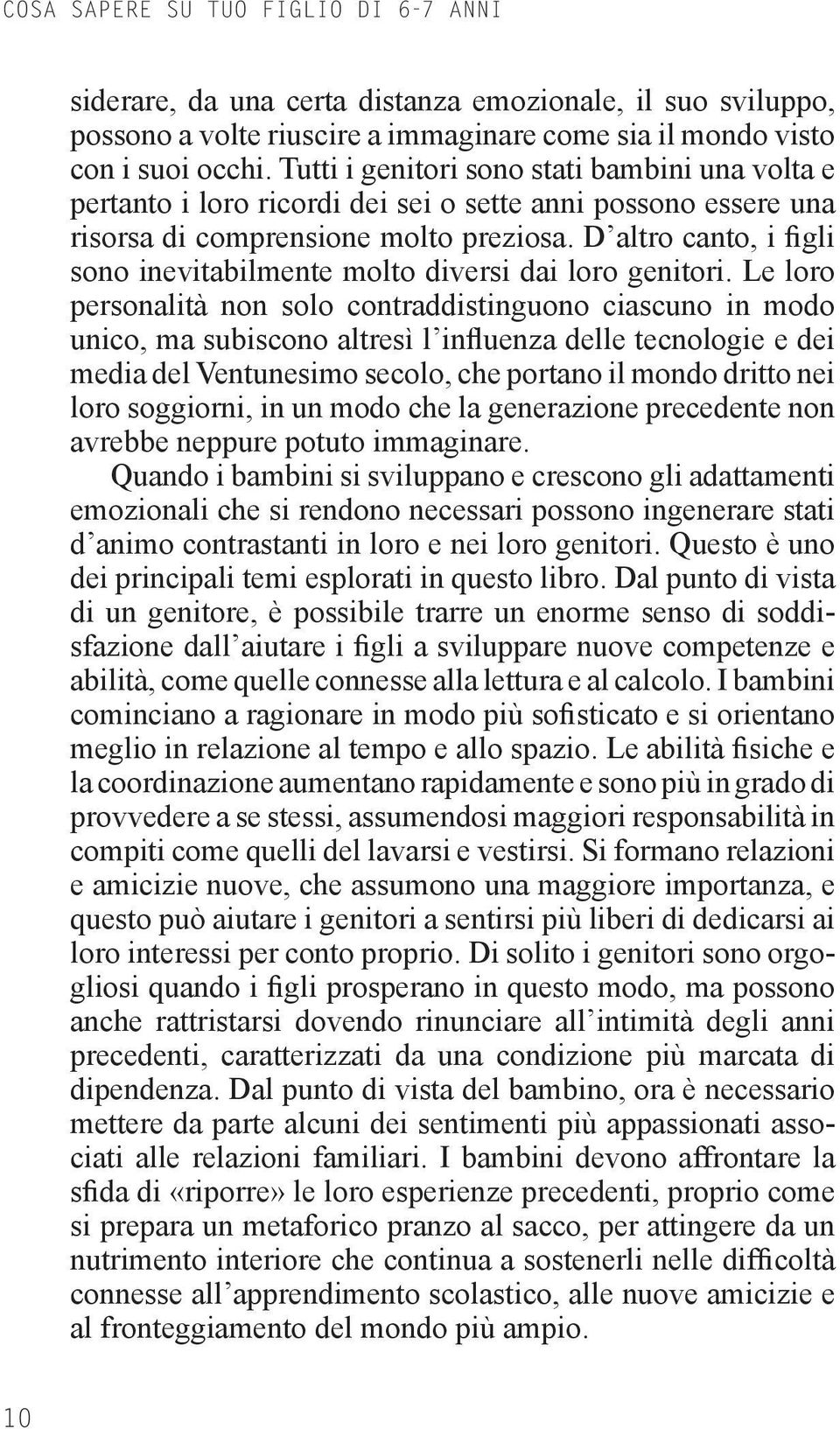 D altro canto, i figli sono inevitabilmente molto diversi dai loro genitori.