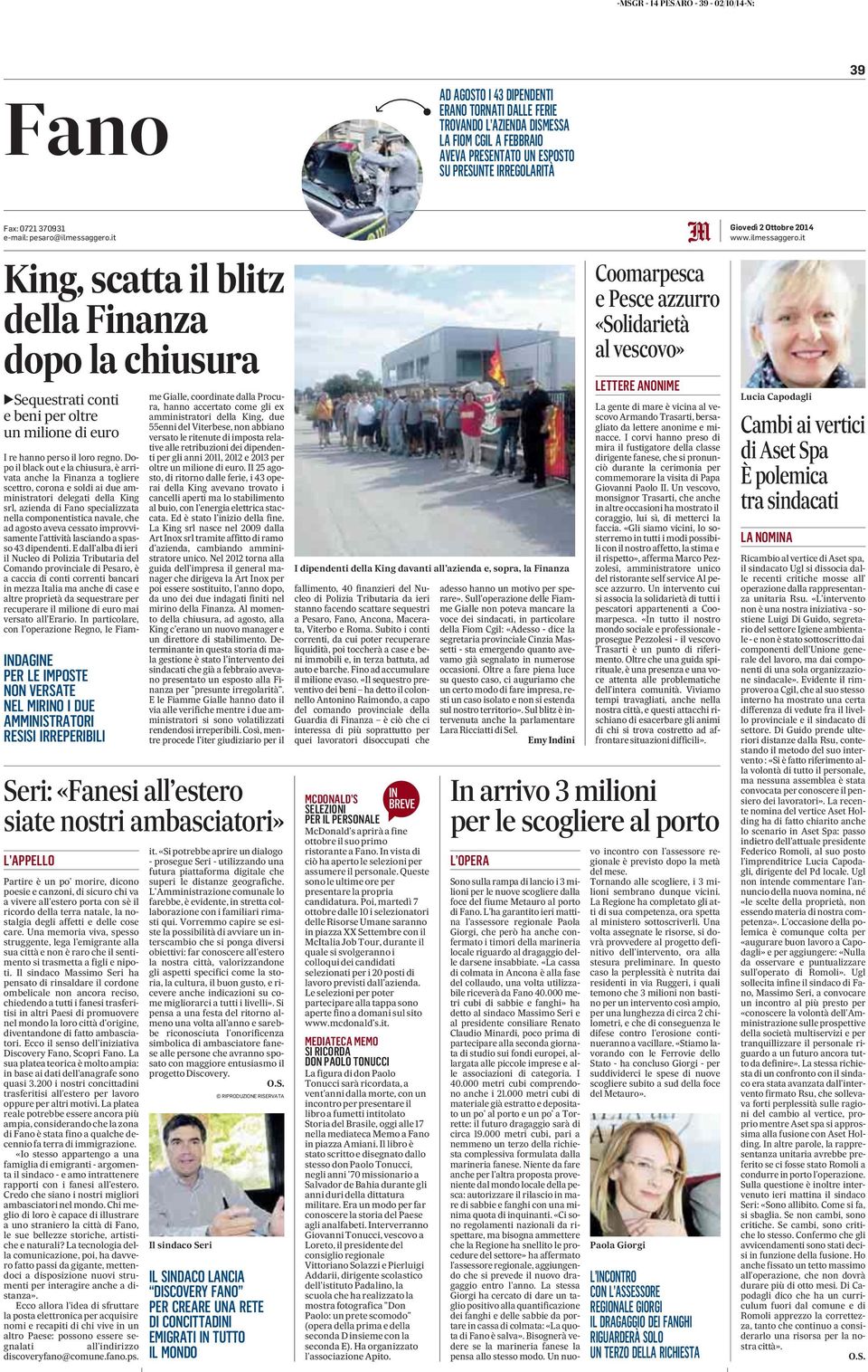 it King, scatta il blitz della Finanza dopo la chiusura `Sequestrati conti e beni per oltre un milione di euro INDAGINE PER LE IMPOSTE NON VERSATE NEL MIRINO I DUE AMMINISTRATORI RESISI IRREPERIBILI