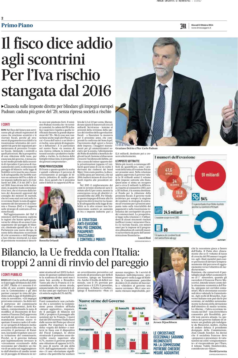 it I CONTI I CONTI PUBBLICI BRUXELLES Con la sceltadi spostare il pareggio di bilancio dal 2015 al 2017, l'italia si è assunta il rischio di uno scontro maggiore con la Commissione e gli altri