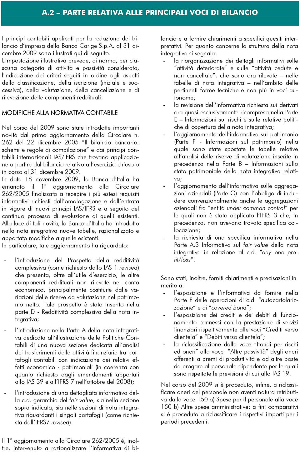 iscrizione (iniziale e successiva), della valutazione, della cancellazione e di rilevazione delle componenti reddituali.