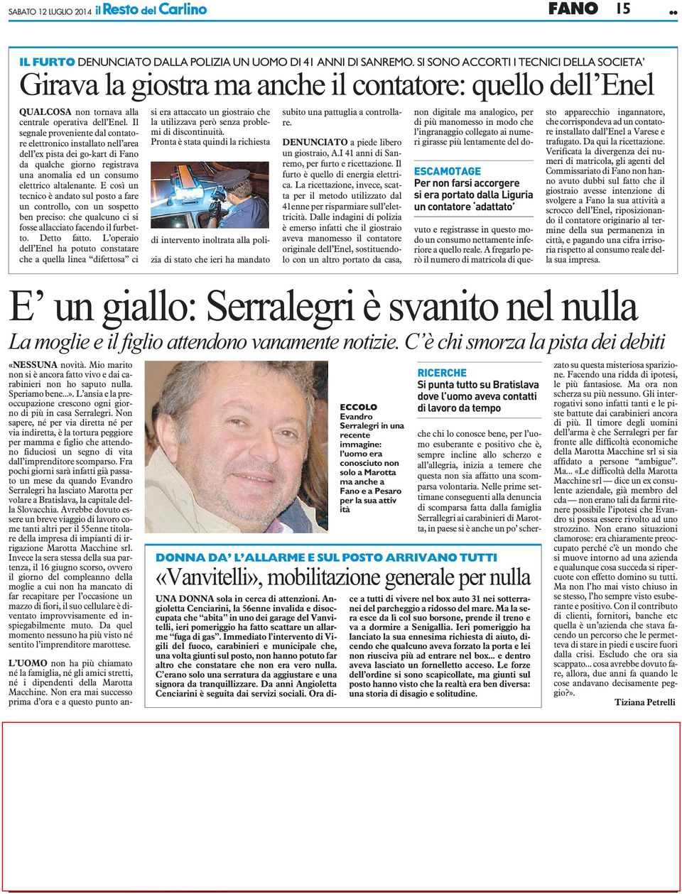 Il segnale proveniente dal contatore elettronico installato nell area dell ex pista dei go-kart di Fano da qualche giorno registrava una anomalia ed un consumo elettrico altalenante.