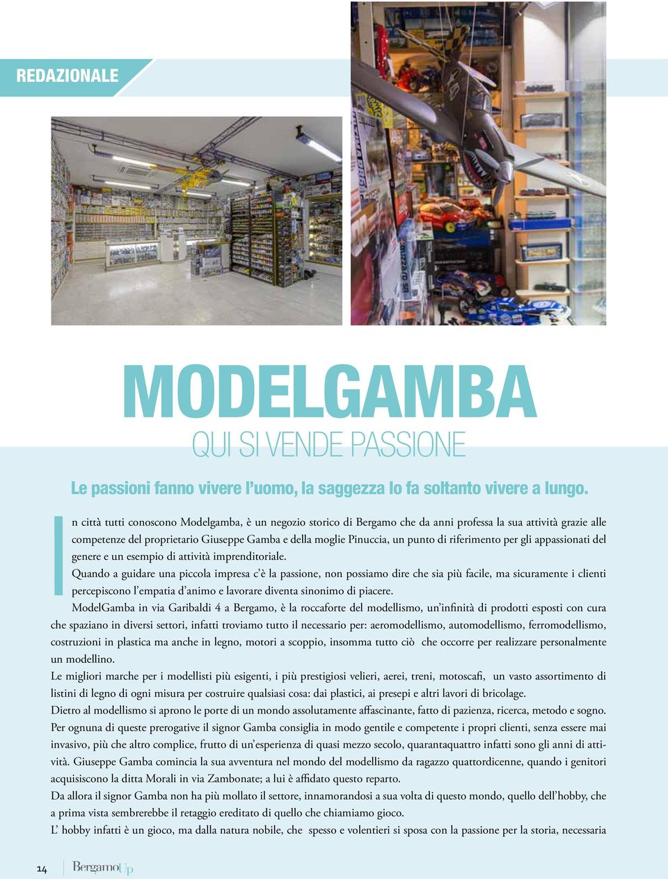 n città tutti conoscono Modelgamba, è un negozio storico di Bergamo che da anni professa la sua attività grazie alle competenze del proprietario Giuseppe Gamba e della moglie Pinuccia, un punto di