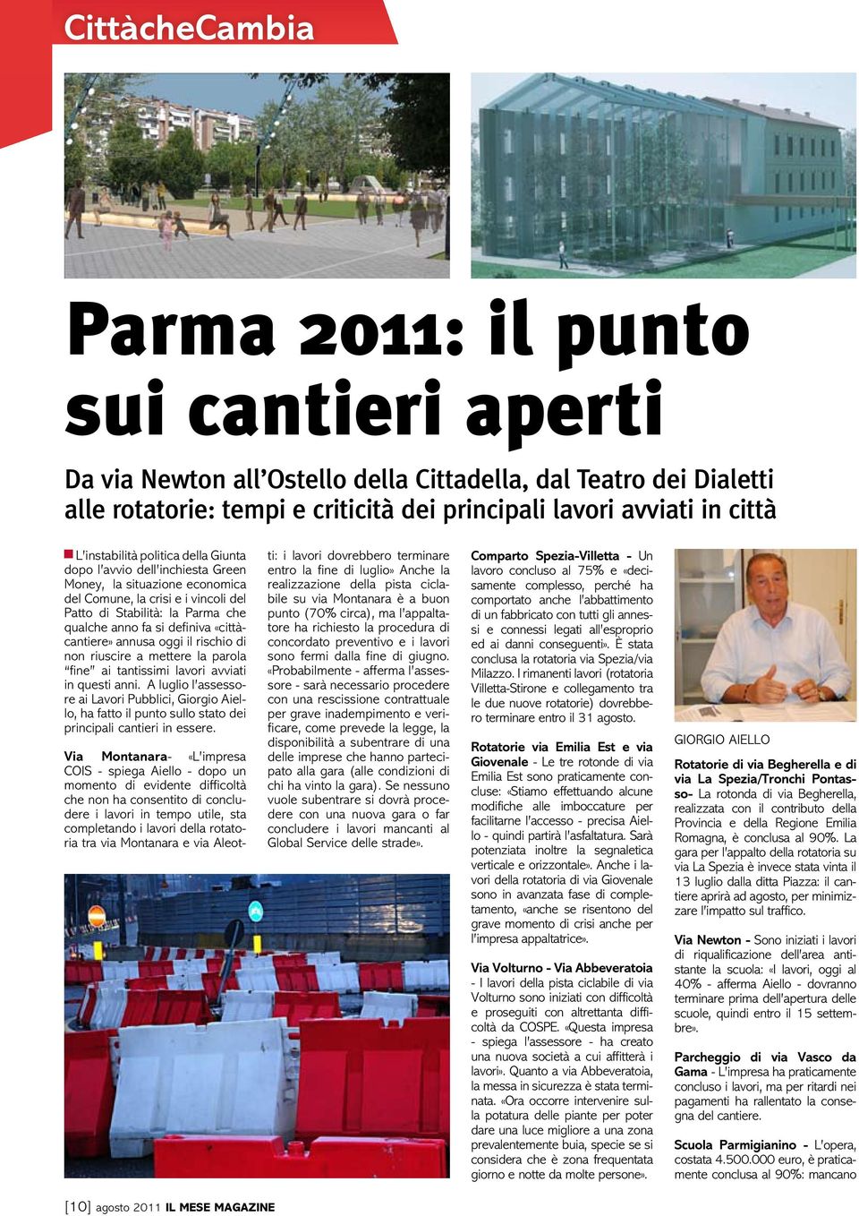 «cittàcantiere» annusa oggi il rischio di non riuscire a mettere la parola fine ai tantissimi lavori avviati in questi anni.