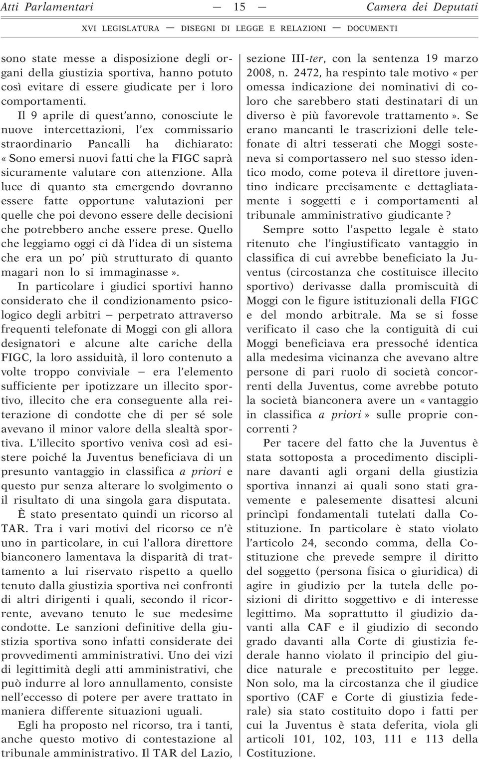 Alla luce di quanto sta emergendo dovranno essere fatte opportune valutazioni per quelle che poi devono essere delle decisioni che potrebbero anche essere prese.