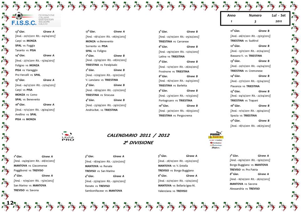 - 29/04/202] Avellino vs SPAL PISA vs MONZA 7 A Gior. Girone A [And. - 8/2/ Rit. - 06/05/202] MONZA vs Benevento Sorrento vs PISA SPAL vs Foligno A Gior. Girone B [And. - 25/09/ Rit.