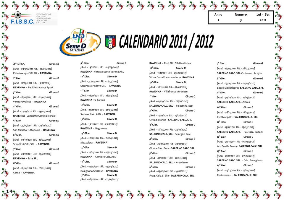 - 29/0/202] San Miniato Tuttocuoio - RAVENNA 6 A Gior. Girone D [And. - 02/0/ Rit. - 2/02/202] Scandicci Calc. SRL - RAVENNA 7 A Gior. Girone D [And. - 09/0/ Rit.