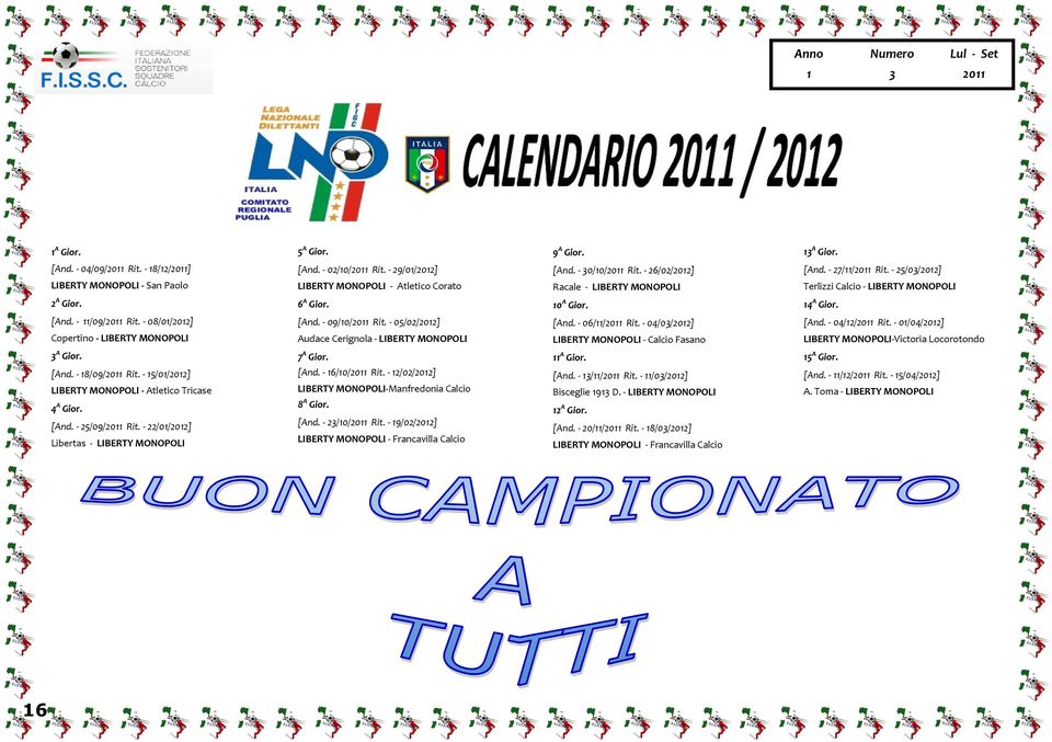 - 08/0/202] Copertino - LIBERTY MONOPOLI [And. - 09/0/ Rit. - 05/02/202] Audace Cerignola - LIBERTY MONOPOLI [And. - 06// Rit. - 04/0/202] LIBERTY MONOPOLI - Calcio Fasano [And. - 04/2/ Rit.