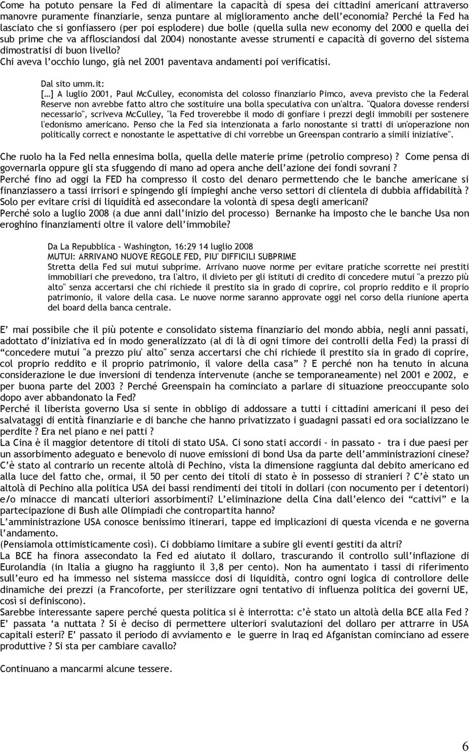 capacità di governo del sistema dimostratisi di buon livello? Chi aveva l occhio lungo, già nel 2001 paventava andamenti poi verificatisi. Dal sito umm.