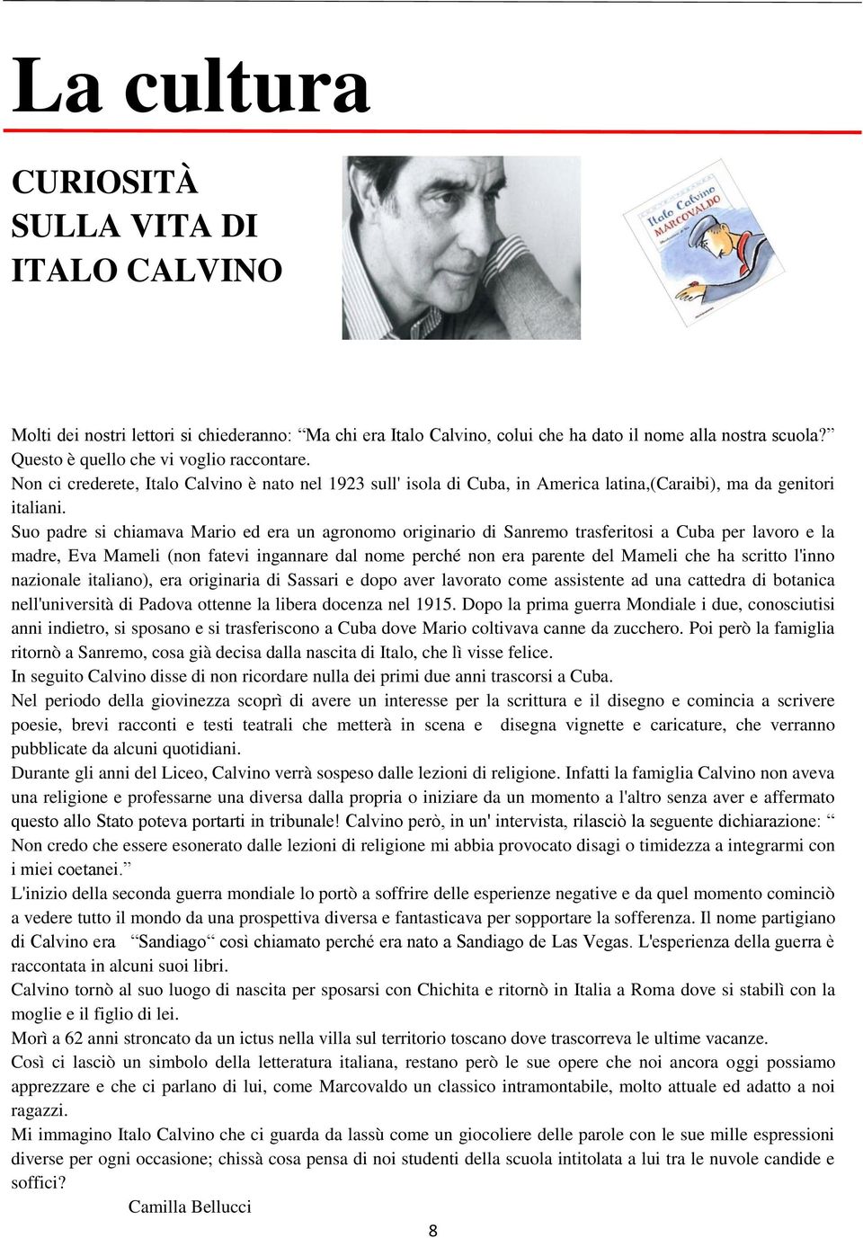 Suo padre si chiamava Mario ed era un agronomo originario di Sanremo trasferitosi a Cuba per lavoro e la madre, Eva Mameli (non fatevi ingannare dal nome perché non era parente del Mameli che ha