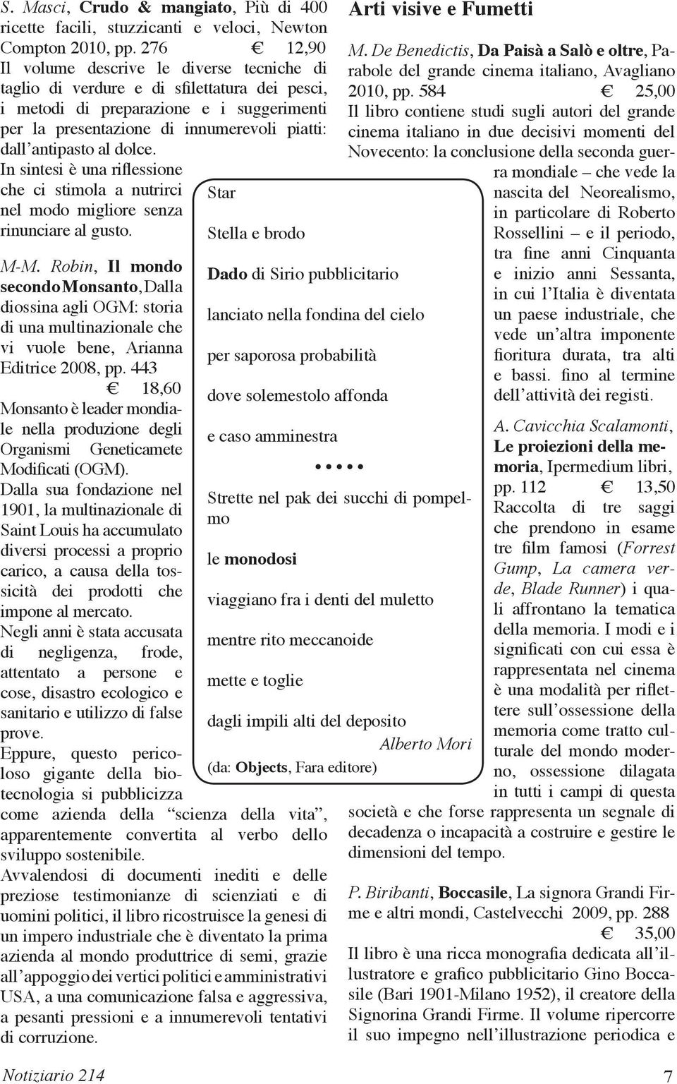 antipasto al dolce. In sintesi è una riflessione che ci stimola a nutrirci Star nel modo migliore senza rinunciare al gusto. Stella e brodo M-M.