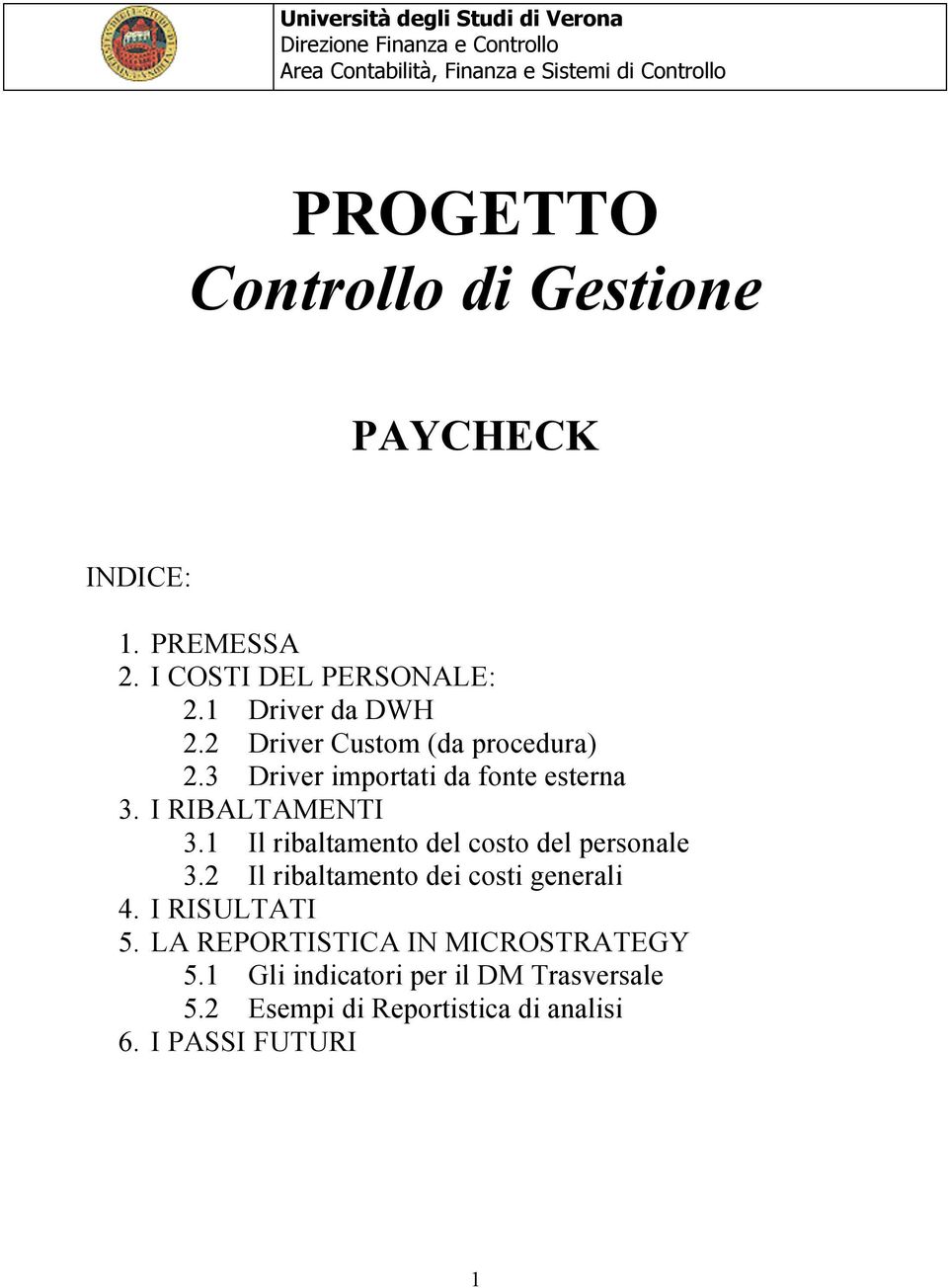 1 Il ribaltamento del costo del personale 3.2 Il ribaltamento dei costi generali 4. I RISULTATI 5.