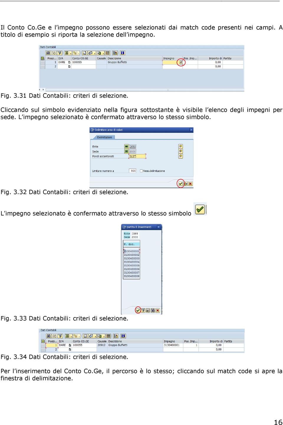 L impegno selezionato è confermato attraverso lo stesso simbolo. Fig. 3.32 Dati Contabili: criteri di selezione.