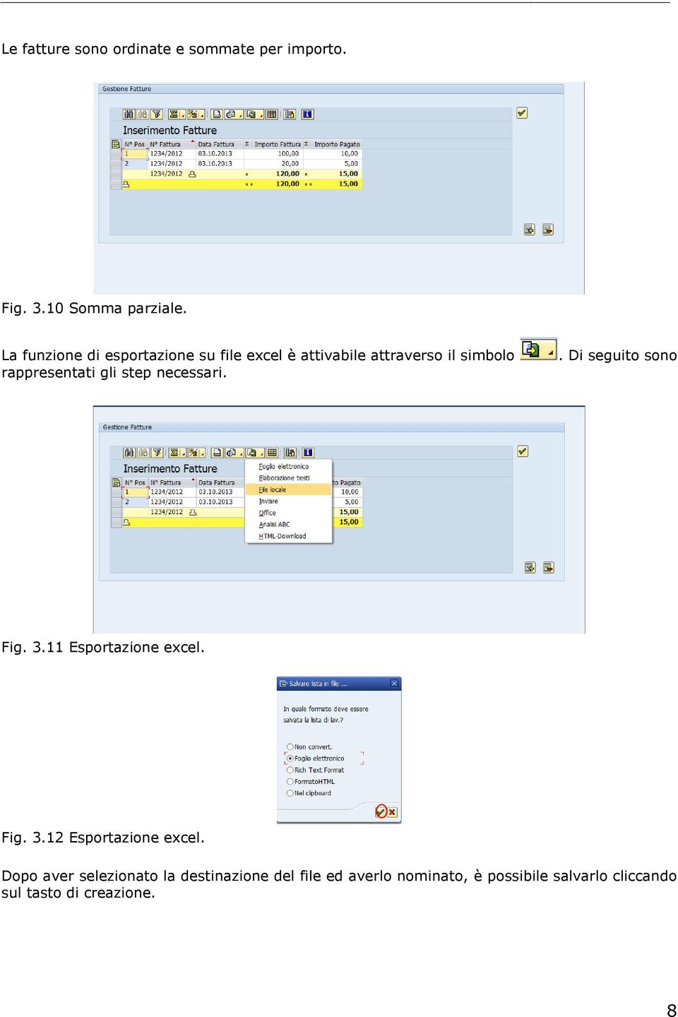 step necessari.. Di seguito sono Fig. 3.11 Esportazione excel. Fig. 3.12 Esportazione excel.