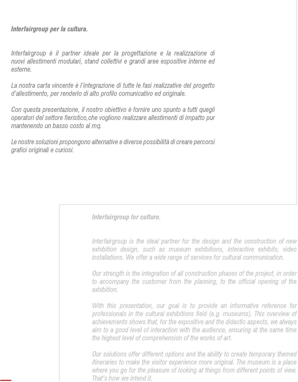 Con questa presentazione, il nostro obiettivo è fornire uno spunto a tutti quegli operatori del settore fieristico,che vogliono realizzare allestimenti di impatto pur mantenendo un basso costo al mq.