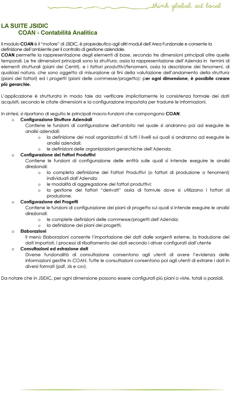 Le tre dimensioni principali sono la struttura, ossia la rappresentazione dell Azienda in termini di elementi strutturali (piani dei Centri), e i fattori produttivi/fenomeni, ossia la descrizione dei