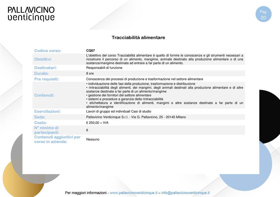 Responsabili di funzione 8 ore Conoscenza dei processi di produzione e trasformazione nel settore alimentare individuazione delle fasi della produzione, trasformazione e distribuzione