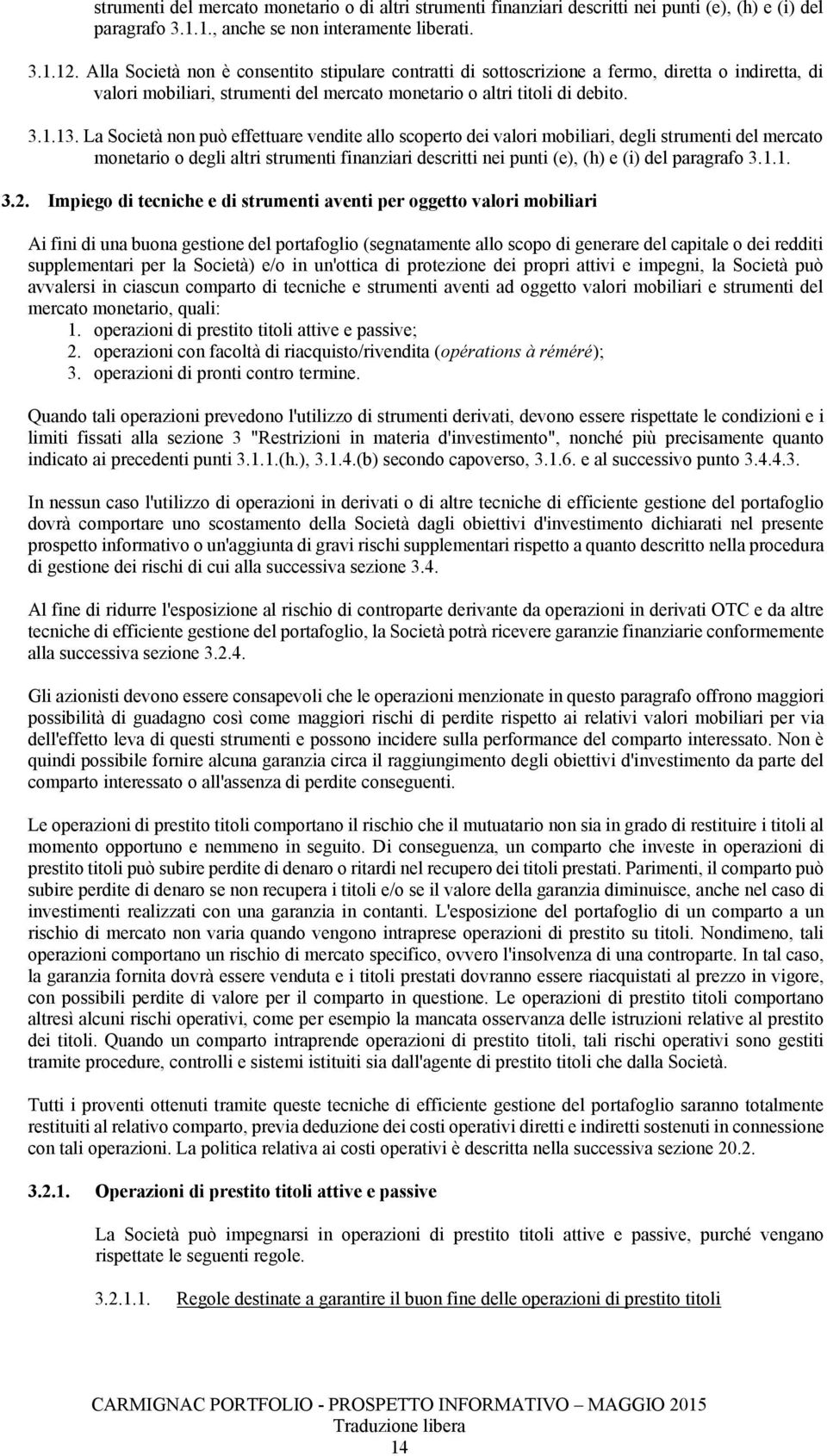 degli strumeti del mercato moetario o degli altri strumeti fiaziari descritti ei puti (e), (h) e (i) del paragrafo 311 32 Impiego di teciche e di strumeti aveti per oggetto valori mobiliari Ai fii di