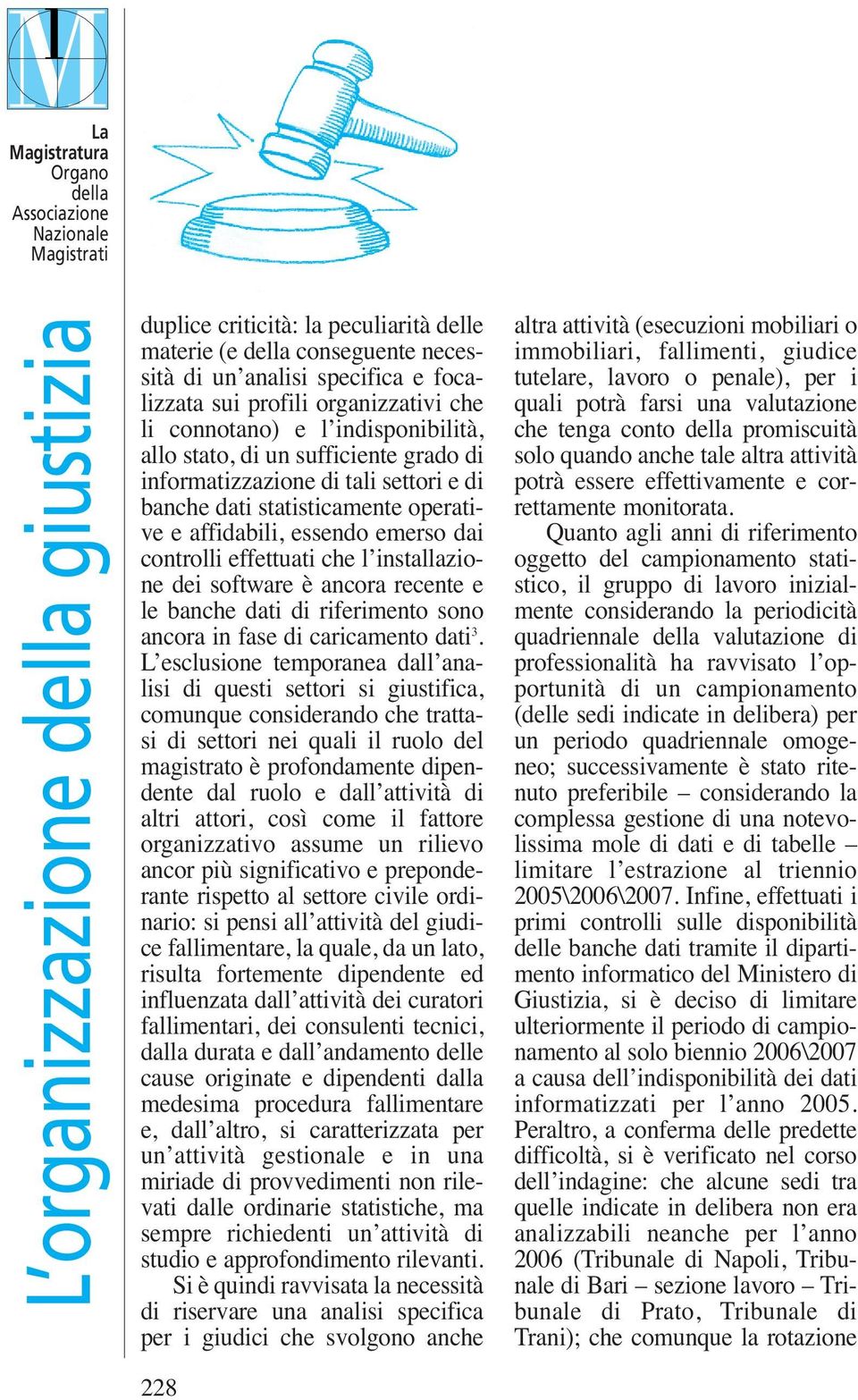 recente e le banche dati di riferimento sono ancora in fase di caricamento dati 3.