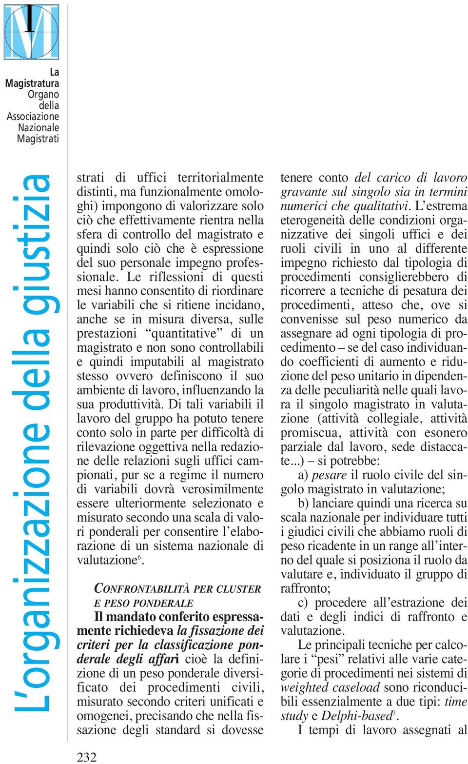 Le riflessioni di questi mesi hanno consentito di riordinare le variabili che si ritiene incidano, anche se in misura diversa, sulle prestazioni quantitative di un magistrato e non sono controllabili