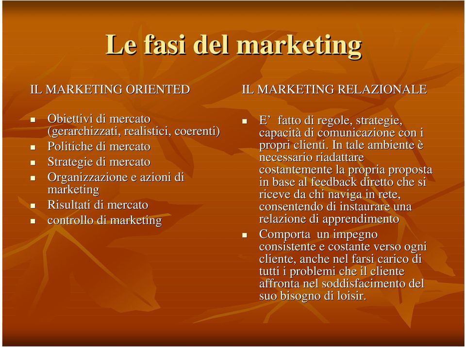 In tale ambiente è necessario riadattare costantemente la propria proposta in base al feedback diretto che si riceve da chi naviga in rete, consentendo di instaurare una