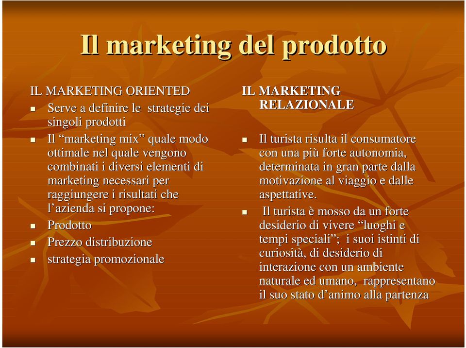 risulta il consumatore con una più forte autonomia, determinata in gran parte dalla motivazione al viaggio e dalle aspettative.