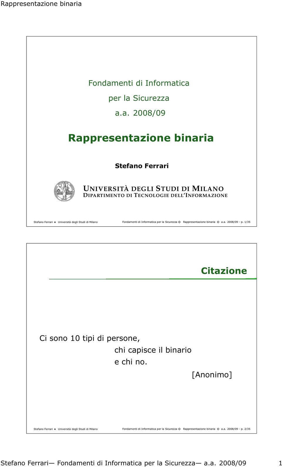 ica per la Sicurezza a.a. 2008/09 Rappresentazione binaria Stefano Ferrari UNIVERSITÀ DEGLI STUDI DI MILANO DIPARTIMENTO DI TECNOLOGIE DELL