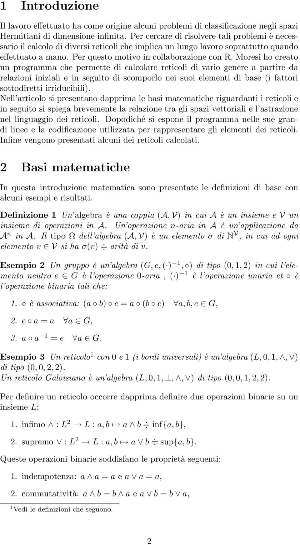 Moresi ho creato un programma che permette di calcolare reticoli di vario genere a partire da relazioni iniziali e in seguito di scomporlo nei suoi elementi di base (i fattori sottodiretti