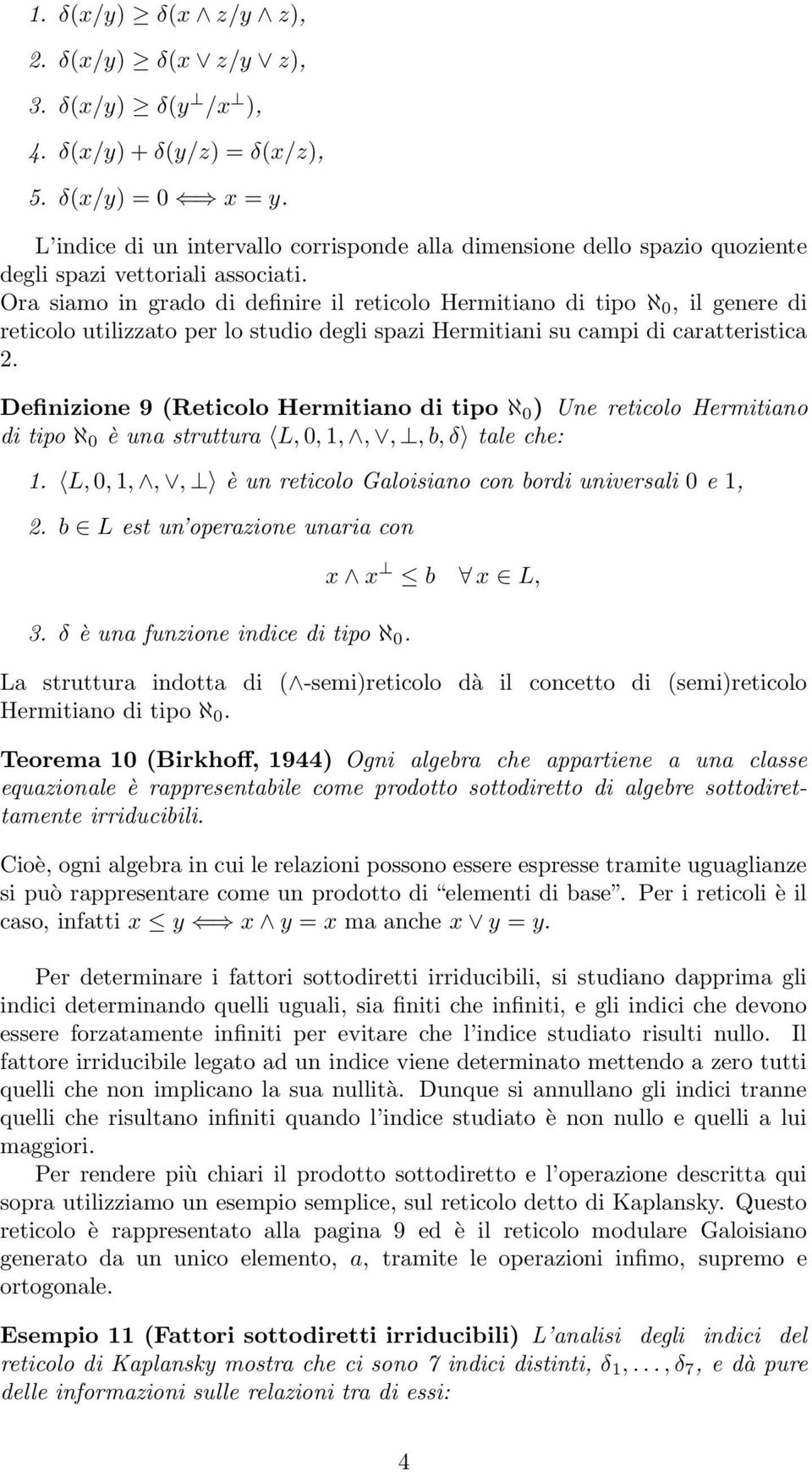 Ora siamo in grado di definire il reticolo Hermitiano di tipo ℵ 0, il genere di reticolo utilizzato per lo studio degli spazi Hermitiani su campi di caratteristica 2.