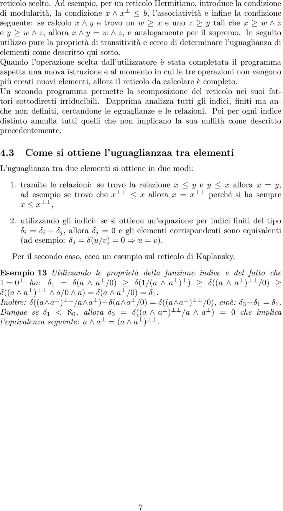 w z e y w z, allora x y = w z, e analogamente per il supremo. In seguito utilizzo pure la proprietà di transitività e cerco di determinare l uguaglianza di elementi come descritto qui sotto.