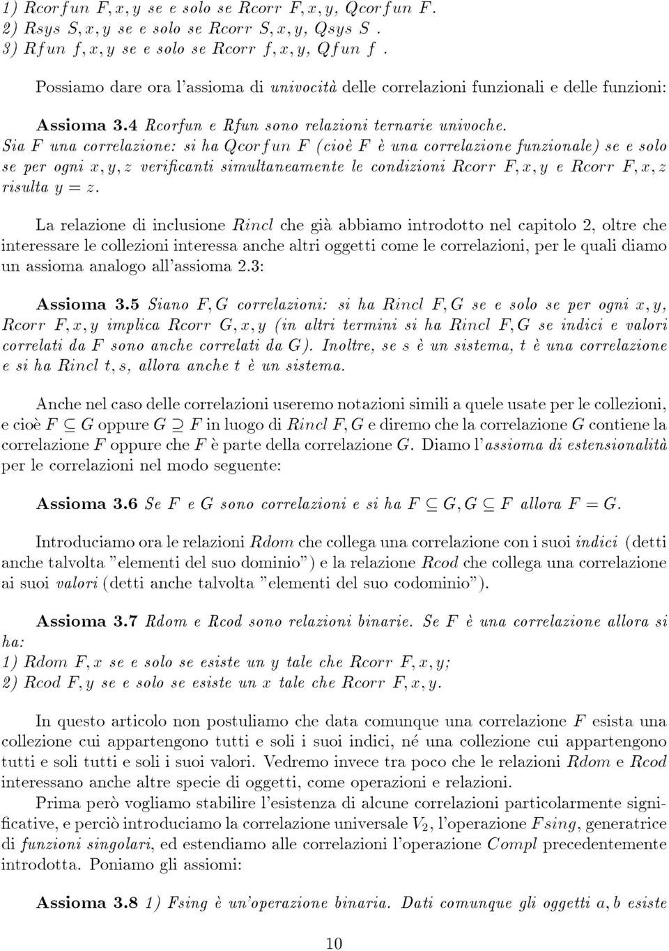 Sia F una correlazione: si ha Qcorf un F(cioe F e una correlazione funzionale) se e solo se per ogni x; y; z vericanti simultaneamente le condizioni Rcorr F; x; y e Rcorr F;x;z risulta y = z.