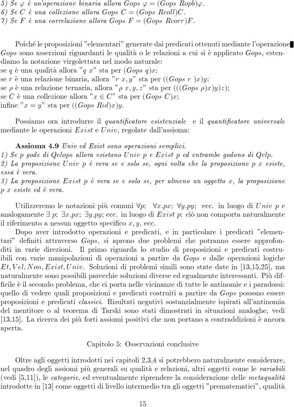 virgolettata nel modo naturale: se q e una qualita allora "q x" sta per (Gops q)x; se r e una relazione binaria, allora "r x;y" sta per ((Gops r)x)y; se e una relazione ternaria, allora " x;y;z" sta