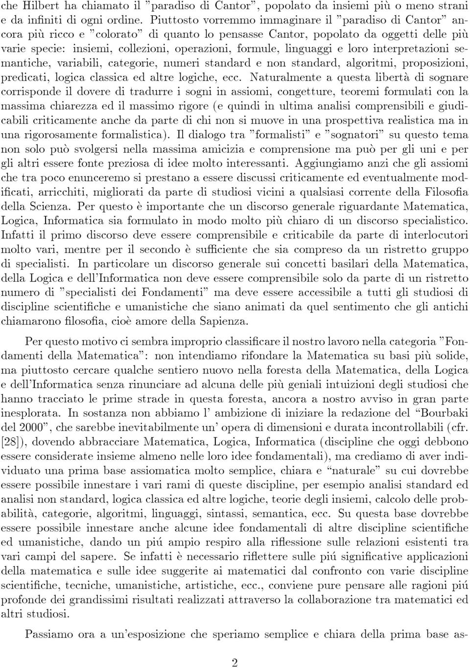 linguaggi e loro interpretazioni semantiche, variabili, categorie, numeri standard e non standard, algoritmi, proposizioni, predicati, logica classica ed altre logiche, ecc.