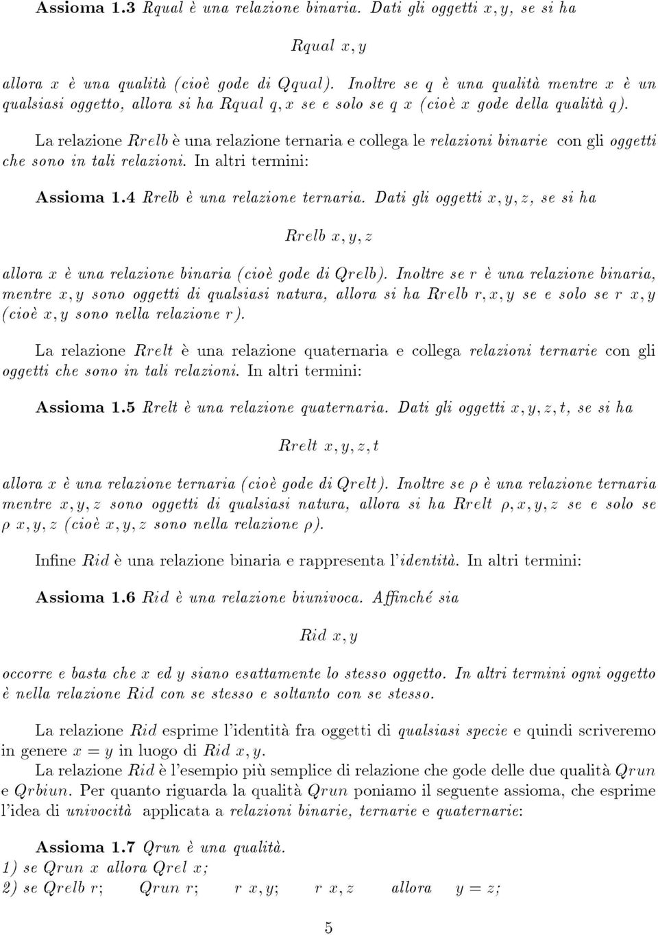 La relazione Rrelb e una relazione ternaria e collega le relazioni binarie con gli oggetti che sono in tali relazioni. In altri termini: Assioma 1.4 Rrelb e una relazione ternaria.